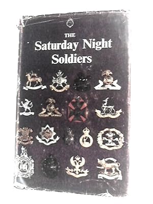 Seller image for The Saturday Night Soldiers: the Stirring Story of the Territorial Army for sale by World of Rare Books
