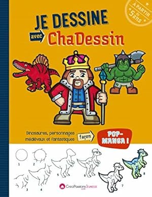Seller image for Je dessine avec Chadessin : Dinosaures personnages mdivaux et fantastiques for sale by Dmons et Merveilles