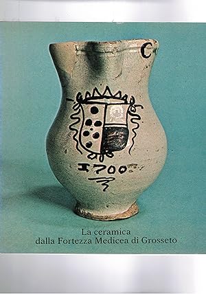 Imagen del vendedor de La ceramica dalla fortezza medicea di Grosseto. Catalogo della mostra fatta Grosseto nel 1980. a la venta por Libreria Gull