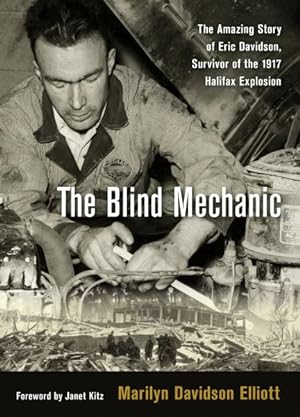 Seller image for Blind Mechanic : The Amazing Story of Eric Davidson, Survivor of the 1917 Halifax Explosion for sale by GreatBookPrices