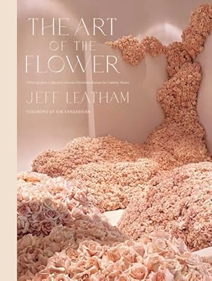 Imagen del vendedor de Art of the Flower : A Photographic Collection of Iconic Floral Installations by Celebrity Florist Jeff Leatham a la venta por GreatBookPrices