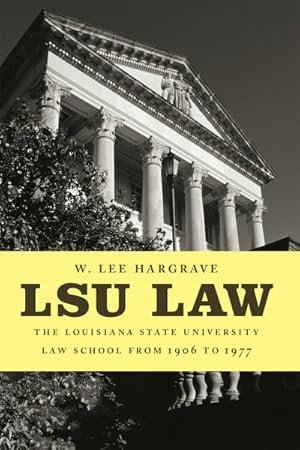 Image du vendeur pour Lsu Law : The Louisiana State University Law School from 1906 to 1977 mis en vente par GreatBookPrices