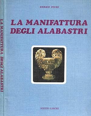 Bild des Verkufers fr La manifattura degli alabastri zum Verkauf von Biblioteca di Babele