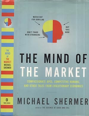 Bild des Verkufers fr The mind of the market Compassionate apes, competitive humans, and other tales from evolutionary economics zum Verkauf von Biblioteca di Babele