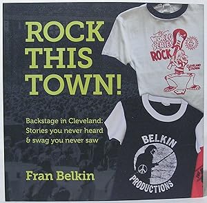 Rock This Town! Backstage in Cleveland: Stories You Never Heard & Swag You Never Saw