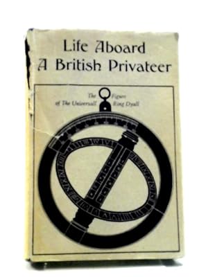 Bild des Verkufers fr Life Aboard A British Privateer In The Time Of Queen Anne: Being The Journal Of Captain Woodes Rogers zum Verkauf von World of Rare Books