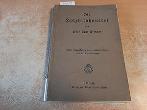 Seller image for Die Holzbildhauerei : Handbuch fr Holzbildhauer und Tischler, gewerbliche und kunstgewerbliche Schulen sowie fr Dilettanten von Max Metzger (=Die Werkstatt, Band. 24 2.) for sale by Gebrauchtbcherlogistik  H.J. Lauterbach