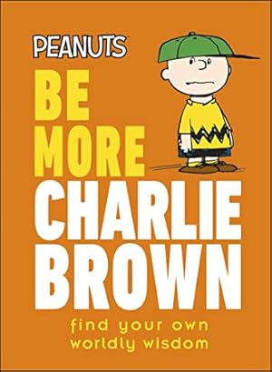Seller image for Peanuts Be More Charlie Brown: Find Your Own Worldly Wisdom for sale by WeBuyBooks