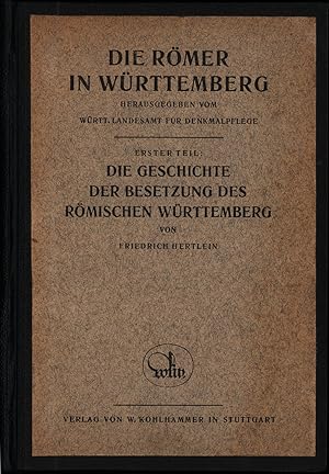 Die Römer in Württemberg. Teil 1. Die Geschichte der Besetzung des römischen Württemberg. Mit 14 ...
