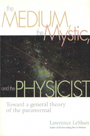 Seller image for The Medium, the Mystic, and the Physicist: Toward a General Theory of the Paranormal for sale by Bij tij en ontij ...