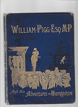 Imagen del vendedor de The True and Romantic History of William Pigg Esquire M P for Ham(p)shire a la venta por Lavender Fields Books PBFA