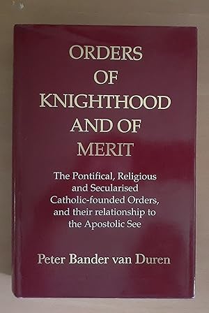 Image du vendeur pour Orders of Knighthood and of Merit: The Pontifical, Religious and Secularised Catholic-founded Orders and Their Relationship to the Apostolic See (Colin Smythe Publication) mis en vente par Scarthin Books ABA, ILAB.