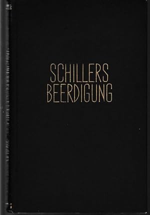 Bild des Verkufers fr Schillers Beerdigung und die Aufsuchung und Beisetzung seiner Gebeine 1805 - 1826 - 1827. Nach Aktenstcken und authentischen Mitteilungen aus dem nachlasse des Hofrats und ehemaligen Brgermeisters von Weimar Carl Leberecht Schwabe. zum Verkauf von Antiquariat Puderbach