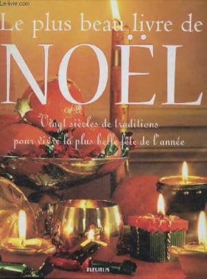 Image du vendeur pour Le plus beaux livre de noel - 20 siecles de traditions pour vivre la plus belle fete de l'annee - chants de noel, menus, activites, le sapin, la creche, la legende du pere noel, les fetes avant noel. mis en vente par Le-Livre