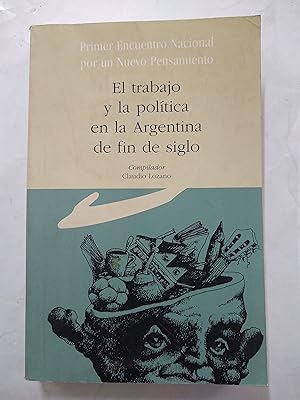 Imagen del vendedor de El trabajo y la politica en la Argentina de fin de siglo a la venta por Libros nicos