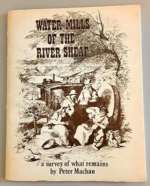 Water Mills of the River Sheaf. A Survey of what Remains