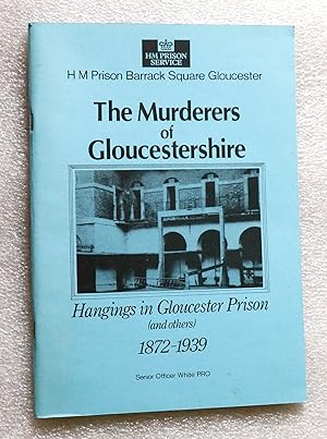 Seller image for Murderers of Gloucestershire: Hangings in Gloucester Prison (and others) 1872 - 1939 for sale by Cotswold Valley Books