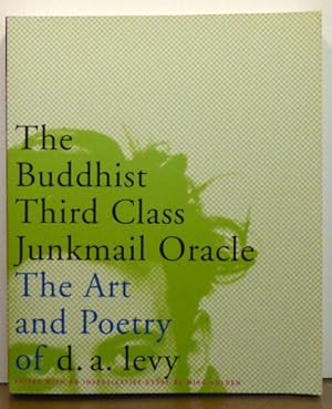 Bild des Verkufers fr THE BUDDHIST THIRD CLASS JUNKMAIL ORACLE: THE ART AND POETRY OF D. A. LEVY zum Verkauf von RON RAMSWICK BOOKS, IOBA