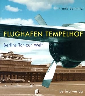 Bild des Verkufers fr Flughafen Tempelhof, Berlins Tor zur Welt zum Verkauf von Antiquariat Lindbergh