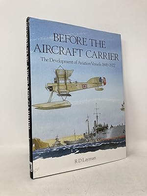 Seller image for Before the Aircraft Carrier: The Development of Naval Aviation Vessels, 1849-1922 for sale by Southampton Books