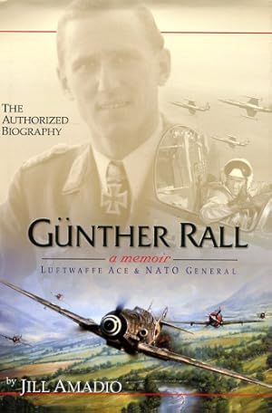 Imagen del vendedor de Gnther Rall - a memoir, Luftwaffe Ace & NATO General - The Authorized Biography a la venta por Antiquariat Lindbergh