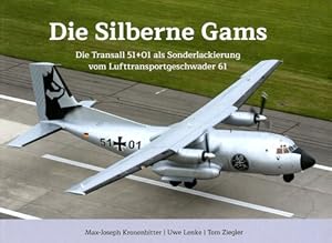 Seller image for Die silberne Gams, Die Transall 51+01 als Sonderlackierung vom Lufttransportgeschwader 61 for sale by Antiquariat Lindbergh
