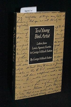 To a Young Bird Artist: Letters from Louis Agassiz Fuertes to George Miksch Sutton