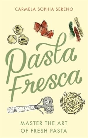 Image du vendeur pour Pasta Fresca : Master the Art of Fresh Pasta mis en vente par GreatBookPrices