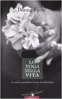 Imagen del vendedor de Lo yoga nella vita. La pratica quotidiana di una vita illuminata a la venta por WeBuyBooks