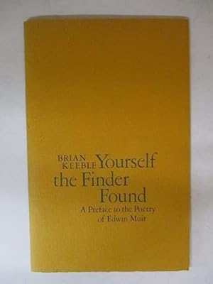 Bild des Verkufers fr Yourself the Finder Found; a Preface to the Poetry of Edwin Muir zum Verkauf von WeBuyBooks