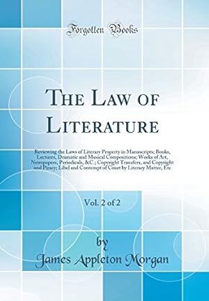 Seller image for The Law of Literature, Vol. 2 of 2: Reviewing the Laws of Literary Property in Manuscripts; Books, Lectures, Dramatic and Musical Compositions; Works . Copyright and Piracy; Libel and Contempt o for sale by WeBuyBooks