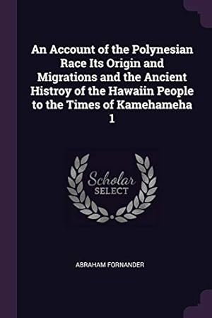 Seller image for An Account of the Polynesian Race Its Origin and Migrations and the Ancient Histroy of the Hawaiin People to the Times of Kamehameha 1 for sale by WeBuyBooks