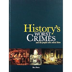 Bild des Verkufers fr History's Worst Crimes and the People who solved them. Bill Price. 2015. zum Verkauf von WeBuyBooks