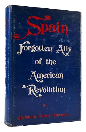 SPAIN FORGOTTEN ALLY OF THE AMERICAN REVOLUTION