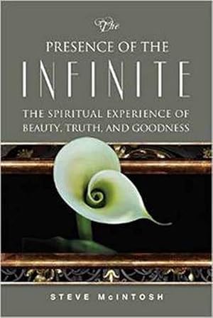 Imagen del vendedor de The Presence of the Infinite: The Spiritual Experience of Beauty, Truth, and Goodness (Paperback) a la venta por CitiRetail