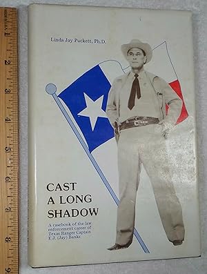 Bild des Verkufers fr Cast A Long Shadow: Biographical Sketch and Career Casebook of legendary Texas Ranger Captain E.J. (Jay) Banks zum Verkauf von Dilly Dally