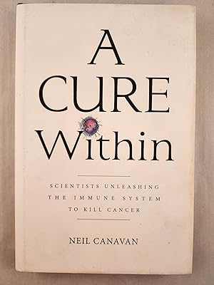Seller image for A Cure Within Scientists Unleashing the Immune System to Kill Cancer for sale by WellRead Books A.B.A.A.