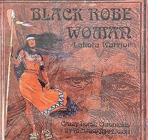 Black Robe Woman, Lakota Warrior:Being the Second Part of the Crazy Horse Chronicles (Crazy Horse...