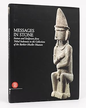Messages in Stone. Statues and Sculptures from Tribal Indonesia in the Collections of the Barbier...
