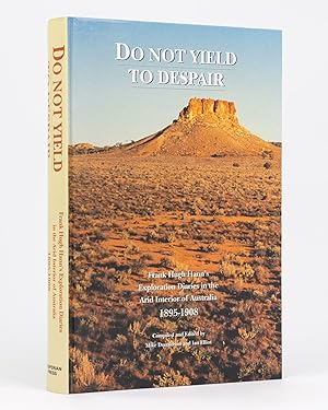 Immagine del venditore per Do Not Yield To Despair. Frank Hugh Hann's Exploration Diaries in the Arid Interior of Australia, 1895-1908 venduto da Michael Treloar Booksellers ANZAAB/ILAB