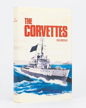 The Corvettes. Forgotten Ships of the Royal Australian Navy