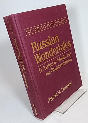 Russian Wondertales, II. Tales of Magic and the Supernatural (The Complete Russian Folktale)