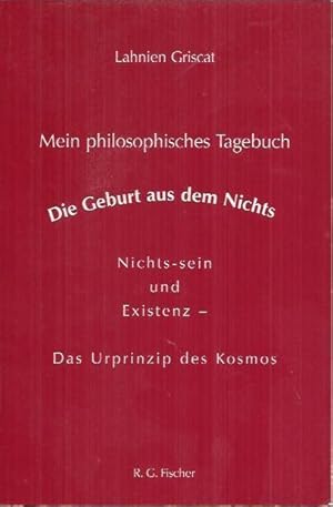 Imagen del vendedor de Mein philosophisches Tagebuch: die Geburt aus dem Nichts ; Nichts-sein und Existenz ; das Urprinzip des Kosmos a la venta por bcher-stapel