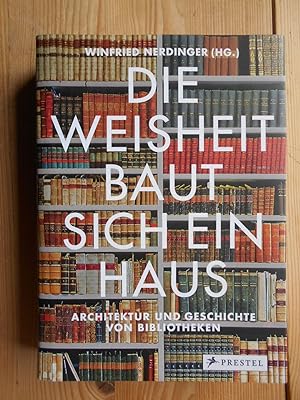 Bild des Verkufers fr Die Weisheit baut sich ein Haus : Architektur und Geschichte von Bibliotheken. zum Verkauf von Antiquariat Rohde