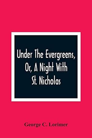 Seller image for Under The Evergreens, Or, A Night With St. Nicholas for sale by WeBuyBooks