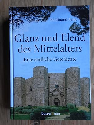 Glanz und Elend des Mittelalters : eine endliche Geschichte.