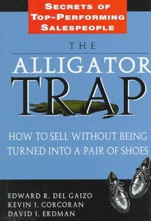 Seller image for The Alligator Trap: How to Sell Without Being Turned Into a Pair of Shoes for sale by Giant Giant