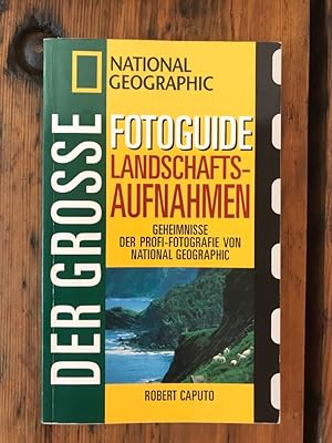 Seller image for Der grosse Fotoguide Landschaftsaufnahmen: Geheimnisse der Profi-Fotografie von National Geographic for sale by Antiquariat Liber Antiqua