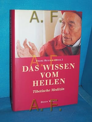 Bild des Verkufers fr Das Wissen vom Heilen : tibetische Medizin Franz Reichle (Hrsg.) / Rat & Tat bei Oesch zum Verkauf von Antiquarische Fundgrube e.U.