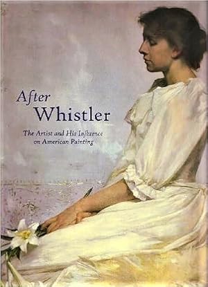 Seller image for After Whistler: The Artist and His Influence on American Painting for sale by Schindler-Graf Booksellers